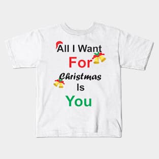 All I Want For Christmas Is You Kids T-Shirt